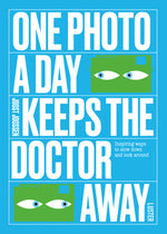 Book cover for One Photo a Day Keeps the Doctor Away: Inspiring Ways to Slow Down and Look Around