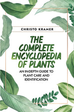 Book cover for Complete Encyclopedia of Plants: An In-Depth Guide to Plant Care and Identification