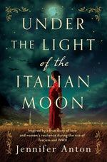 Book cover for Under the Light of the Italian Moon: Inspired by a true story of love and women's resilience during the rise of fascism and WWII