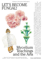 Book cover for Let's Become Fungal!: Mycelium Teachings and the Arts: Based on Conversations with Indigenous Wisdom Keepers, Artists, Curators, Feminists a