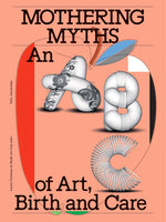 Book cover for Mothering Myths: An ABC of Art, Birth and Care