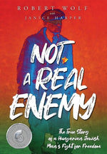 Book cover for Not A Real Enemy: The True Story of a Hungarian Jewish Man's Fight for Freedom