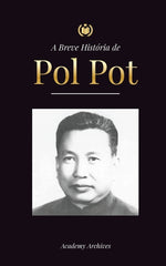 Book cover for A Breve História de Pol Pot: A Ascensão e o Reino do Khmer Vermelho, a Revolução, os Campos de Matança do Camboja, o Tribunal e o Colapso do Regime