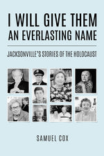 Book cover for I Will Give Them an Everlasting Name: Jacksonville's Stories of the Holocaust