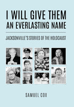 Book cover for I Will Give Them an Everlasting Name: Jacksonville's Stories of the Holocaust
