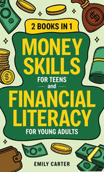 Book cover for Money Skills for Teens and Financial Literacy for Young Adults: 2 Books in 1 - Learn Successful Money Management and Personal Finance Skills to Go Fro