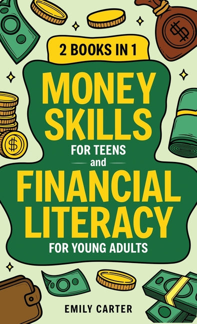 Book cover for Money Skills for Teens and Financial Literacy for Young Adults: 2 Books in 1 - Learn Successful Money Management and Personal Finance Skills to Go Fro