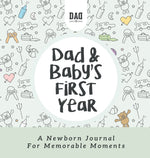 Book cover for Dad and Baby's First Year: A Newborn Journal for Memorable Moments