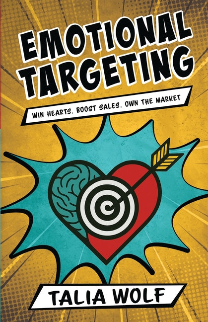 Book cover for Emotional Targeting: Win hearts. Boost sales. Own the market.