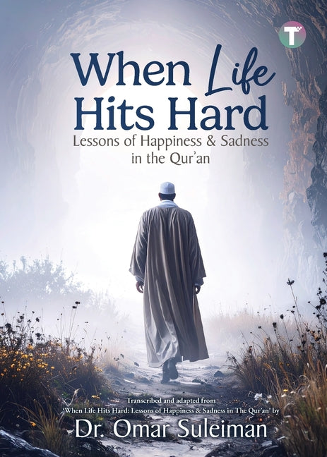 Book cover for When Life Hits Hard: Lessons of Happiness & Sadness in the Qur'an