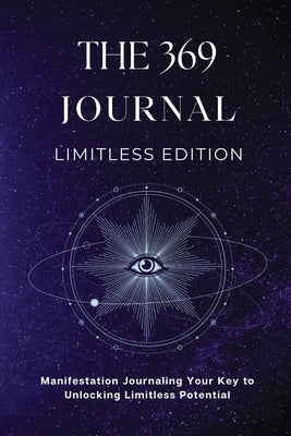 Book cover for The 369 Journal Limitless Edition: This is Your Key to Unlocking Limitless Potential, Neuroscience-based Journaling: Transform Your Mindset and Achiev