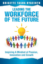 Book cover for Leading the Workforce of the Future: Inspiring a Mindset of Passion, Innovation and Growth