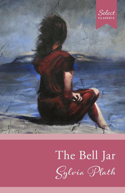 Book cover for Select Classics: The Bell Jar: (Original, Unabridged Classic)