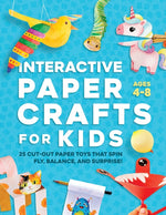 Book cover for Interactive Paper Crafts for Kids: 25 Cut-Out Paper Toys that Spin, Fly, Balance, and Surprise! Ages 4-8