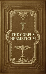 Book cover for The Corpus Hermeticum: Initiation Into Hermetics, The Hermetica Of Hermes Trismegistus