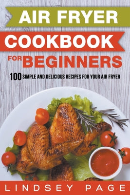 Book cover for Air Fryer Cookbook for Beginners: 100 Simple and Delicious Recipes for Your Air Fryer