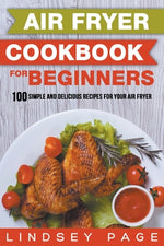 Book cover for Air Fryer Cookbook for Beginners: 100 Simple and Delicious Recipes for Your Air Fryer