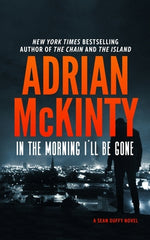 Book cover for In the Morning I'll Be Gone: A Detective Sean Duffy Novel