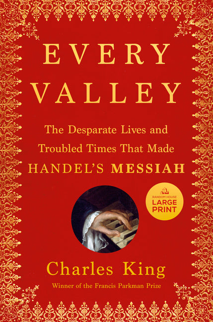 Book cover for Every Valley: The Desperate Lives and Troubled Times That Made Handel's Messiah