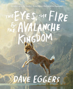 Book cover for Eyes, the Fire & the Avalanche Kingdom: The Follow-Up to the Newbery Medal Winner the Eyes & the Impossible