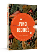 Book cover for Fungi Decoded: Adventures in the Mycosphere--Encounters with Thirty Fungi