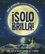 Book cover for ¡Solo Brilla! Cómo Ser La Mejor Versión de Ti Mismo (Just Shine! How to Be a Better You Spanish Edition)