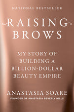Book cover for Raising Brows: My Story of Building a Billion-Dollar Beauty Empire