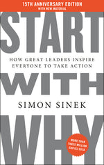 Book cover for Start with Why 15th Anniversary Edition: How Great Leaders Inspire Everyone to Take Action