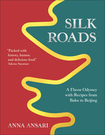 Book cover for Silk Roads: A Flavor Odyssey with Recipes from Baku to Beijing