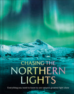 Book cover for Chasing the Northern Lights: Everything You Need to Know to See Nature's Greatest Light Show