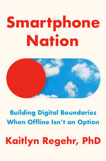 Book cover for Smartphone Nation: Building Digital Boundaries When Offline Isn't an Option