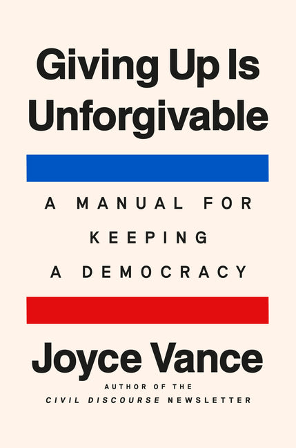 Book cover for Giving Up Is Unforgivable: A Manual for Keeping a Democracy
