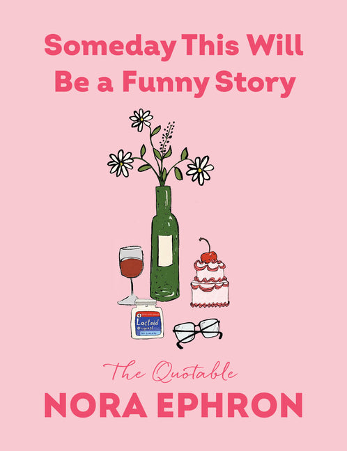 Book cover for Someday This Will Be a Funny Story: The Quotable Nora Ephron