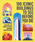 Book cover for 100 Iconic Buildings to See Before You Die: Explore the World's Most Amazing Architecture
