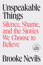 Book cover for Unspeakable Things: Silence, Shame, and the Stories We Choose to Believe