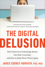 Book cover for Digital Delusion: How Classroom Technology Harms Our Kids' Learning--And How to Help Them Thrive Again