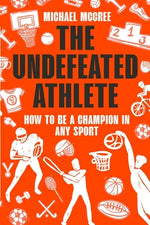 Book cover for The Undefeated Athlete: How to Be a Champion in Any Sport