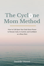 Book cover for The Cyclone Mom Method- How to Call Upon Your God-Given Power to Remain Calm, In Control, and Confident as a Busy Mom