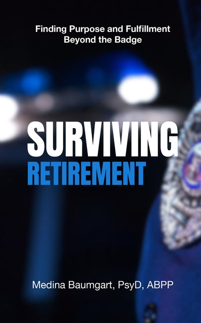 Book cover for Surviving Retirement: Finding Purpose and Fulfillment Beyond the Badge