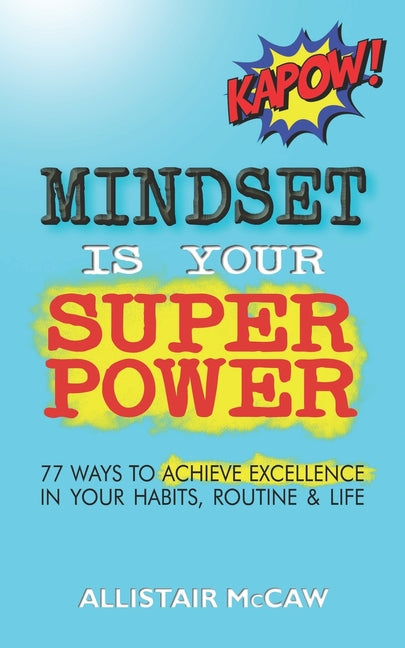 Book cover for Mindset Is Your Superpower: 77 Ways to Achieve Excellence in Your Habits, Routine & Life