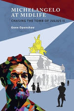 Book cover for Michelangelo at Midlife: Chasing the Tomb of Julius II