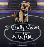Book cover for I Really Want to Win: With Rocky the Wrestling Dog