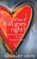 Book cover for What If It All Goes Right?: Practicing Hope in the Hardest Times