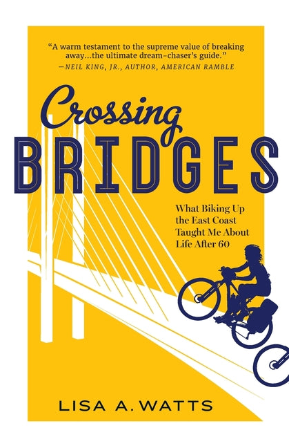 Book cover for Crossing Bridges: What Biking Up the East Coast Taught Me About Life After 60