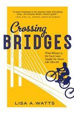 Book cover for Crossing Bridges: What Biking Up the East Coast Taught Me About Life After 60