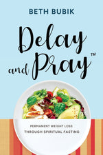 Book cover for Delay and Pray: Permanent Weight Loss Through Spiritual Fasting