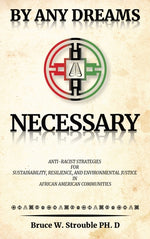 Book cover for By Any Dreams Necessary: Anti-Racist Strategies for Sustainability, Resilience and Environmental Justice in African American Communities.