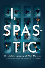 Book cover for I, Spastic: The Autobiography of Neil Marcus