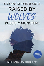 Book cover for Raised by Wolves, Possibly Monsters: From Mobster to Reiki Master
