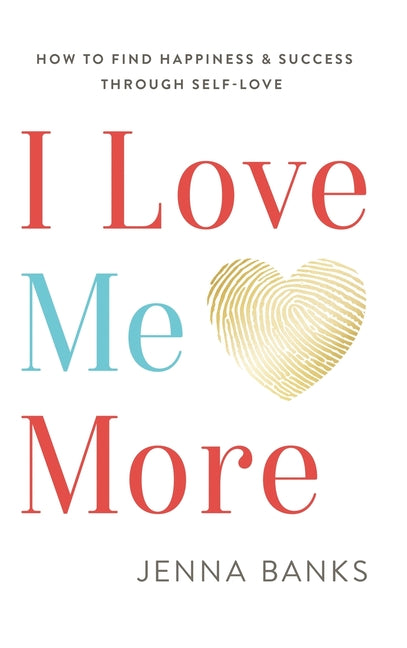 Book cover for I Love Me More: How To Find Happiness And Success Through Self-Love